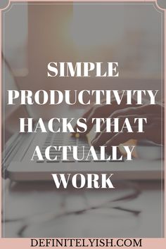 a person typing on a laptop with the words simple productivity hacks that actually work