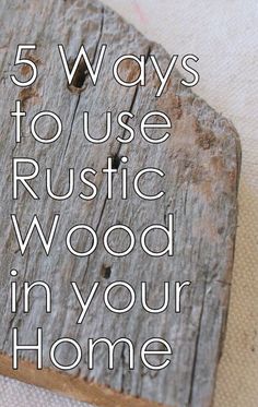 a wooden sign with the words 5 ways to use rustic wood in your home on it