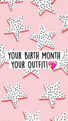 a pink background with white stars and the words your birth month, your outfit