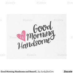 the words good morning handsome are in black and pink