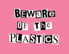 the words beware of the plastics against a pink background with black and white letters