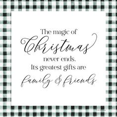 the magic of christmas never ends its greatest gifts are family & friends