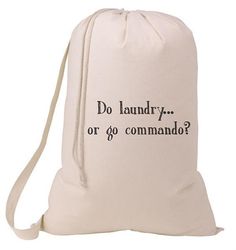 a white bag with the words do laundry or go commando? on it's side