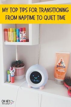 there is a shelf with various items on it and the words, my top tips for transitioning from naptime to quiet time