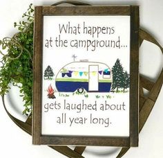 a framed sign that says, what happens at the campground gets laughing about all year long