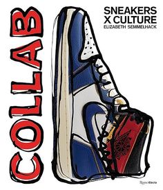 An illustration features a high-top sneaker in blue, white, and black with a red logo on the heel. It captures the spirit of sneaker collaborations with the words Sneakers X Culture by Elizabeth Semmelhack from Random House, embodying the essence of wearable art. This is perfect for dedicated sneakerheads. Bata Shoes, Missy Elliott, Jack Purcell, Design Management, Damien Hirst, Jeremy Scott, Pharrell Williams, Best Sneakers, Nike Sb