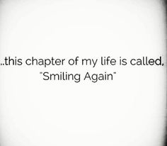 the quote is written in black and white, which reads, this charter of my life is called smiling again