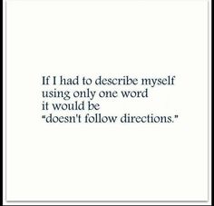 a quote that reads if i had to describe my self using only one word it would be doesn't follow directions