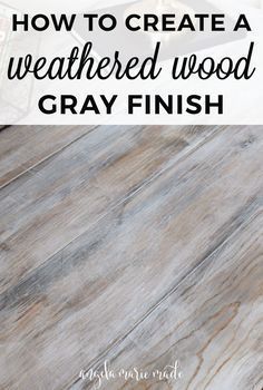 how to create a weathered wood gray finish