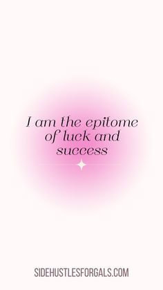 the quote i am the epitome of luck and success is written in black on a pink background