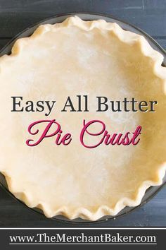 a pie crust with the words easy all butter pie crust