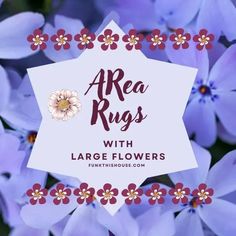 purple flowers with the words area rugs with large flowers on it in front of them