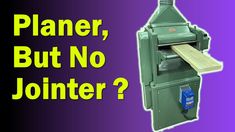 a green machine with the words planer, but no jointer? on it