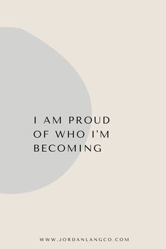 an image with the words i am proud of who i'm becoming on it