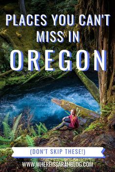 a woman sitting on the ground in front of a river and trees with text overlay that reads places you can't miss in oregon don't skip these