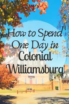 the words how to spend one day in colonial williamsburg, with an image of a building and