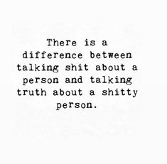 There is a difference between talking shit about a person and talking truth about a shitty person. Talking Out Of Both Sides Of Your Mouth, People Will Always Talk Quotes, We Need To Talk Quotes, Don’t Feel Like Talking Quotes, Short Tempered Quotes, Temper Quotes, Look Who's Talking, Mental Peace, Worthy Quotes