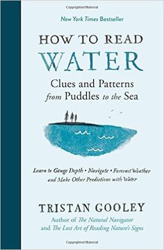 the book how to read water clues and patterns from puddles to the sea