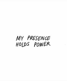 the words my presence holds power written in black ink