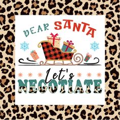 a leopard print with the words dear santa let's necolate on it