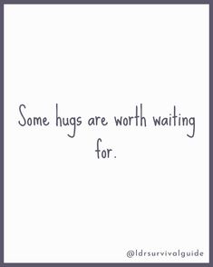 the words, some hugs are worth waiting for on a white background with black lettering