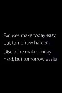 an image with the words, excess make today easy but tomorrow harder discipline makes today hard, but tomorrow easier