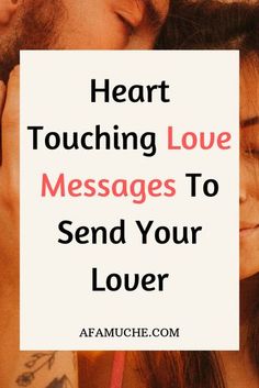 a man and woman kissing with the words heart touching love messages to send your lover