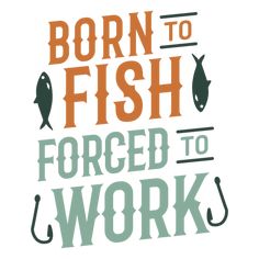 Born to fish forced to work PNG Design