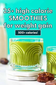 two glasses filled with green smoothie next to almonds on a white surface and the words 25 + high calorie smoothies for weight gain