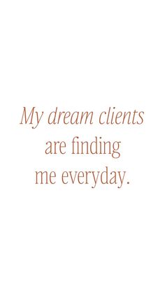 an orange and white photo with the words, my dream client are finding me everyday