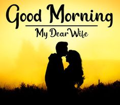 a man and woman kissing in front of the sun with words good morning my dear wife