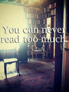 a chair sitting in front of a bookshelf with a quote on it that reads, you can never read too much