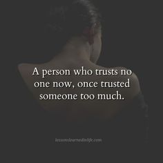 a person who trusts no one now, once trust someone too much