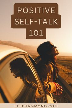 a woman leaning out the window of a car with text overlay reading positive self - talk 101