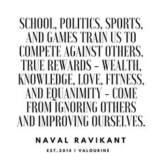 a quote from naval raviant about school sports and games trains to compete against others