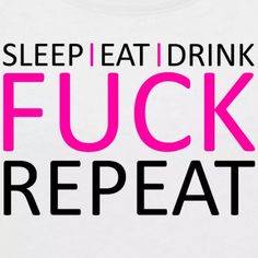 a white t - shirt with the words sleep eat drink and fuk repeat