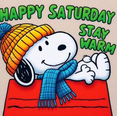 a snoopy cartoon character with a hat and scarf on it's head, saying happy saturday stay warm