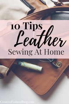 a purse with the words 10 tips for leather sewing at home on top of it