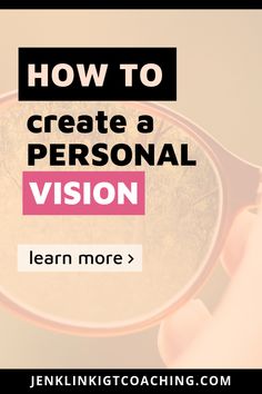 a person holding a magnifying glass with the words how to create a personal vision learn more