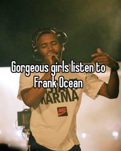 a man singing into a microphone with the words gorgeous girls listen to frank ocean