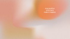 blurry photograph of an orange and white background with text that reads stay positive work hard make it happen