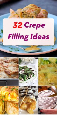 several different types of food are shown in this collage with the words, 32 crepe filling ideas