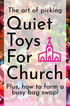 the art of picking quiet toys for church plus how to form a busy bag swap