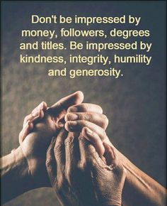 two hands holding each other with the words don't be impressed by money, followers,