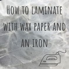 a sign that says how to laminate with wax paper and an iron