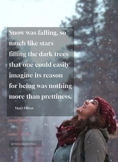 “Snow was falling, so much like stars filling the dark trees that one could easily imagine its reason for being was nothing more than prettiness.” – Mary Oliver
#Snowflakequotes #Snowflakeuniquequotes #Snowflakesayings #Snowflakelovequotes #Snowyquotes #Winterquotes #Snowfallquotes #Snowyweatherquotes #Christmasevequotes #Festivemonthquotes #Cutesnowflakequotes #Snowflakepicturequotes #Snowflakeimages #Bestsnowflakequotes #Christmasquotes #Coldwinterquotes #Quotesandsayings #therandomvibez