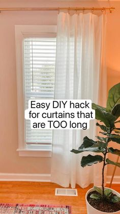 a houseplant in front of a window with the words easy diy hacks for curtains that are too long