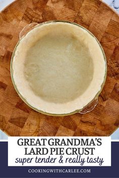 a pie crust on top of a wooden cutting board with the words great grandma's lard pie crust super tender and really tasty