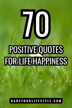 grass with the words 70 positive quotes for lifehappinesss on it and an image