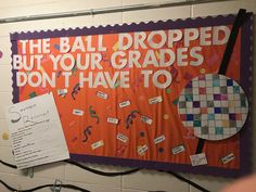 a bulletin board with writing on it that says the ball dropped but your gradees don't have to